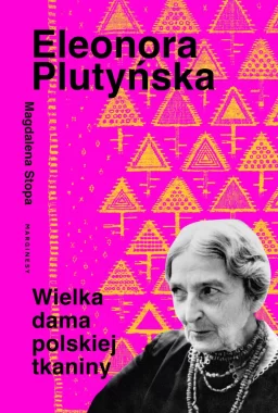 Eleonora Plutyńska. Wielka dama polskiej tkaniny 