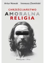 Chrześcijaństwo. Amoralna religia 