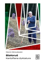 Białoruś. Kartoflana dyktatura 