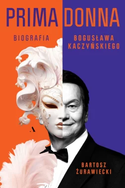 Primadonna. Biografia Bogusława Kaczyńskiego 