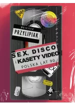 Sex, disco i kasety video. Polska lat 90 wyd. 2026 