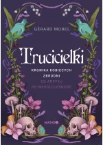 Trucicielki. Kronika kobiecych zbrodni - od antyku po współczesność 