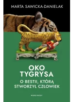 Oko tygrysa. Opowieść o bestii, którą stworzył człowiek 