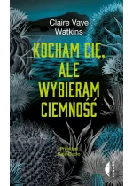 Kocham cię, ale wybieram ciemność 