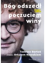 Bóg odszedł z poczuciem winy. Tadeusz Bartoś w rozmowie z Arturem Nowakiem 