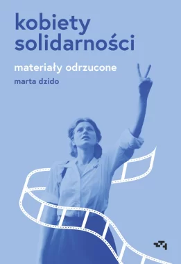 Kobiety Solidarności. Materiały odrzucone 