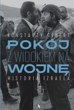 Pokój z widokiem na wojnę. Historia Izraela 