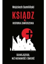 Ksiądz historia zawierzenia silniejszego niż nienawiść i śmierć 