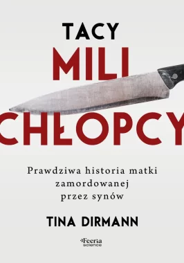 Tacy mili chłopcy. Prawdziwa historia matki zamordowanej przez synów 