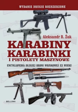 Karabiny, karabinki i pistolety maszynowe. Encyklopedia długiej broni wojskowej XX wieku 