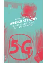 Miejskie strachy. Miasto 15-minutowe, 5G oraz inne potwory 