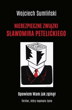 Niebezpieczne związki Sławomira Petelickiego 