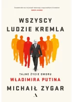 Wszyscy ludzie kremla tajne życie dworu władimira putina 
