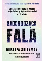 Nadchodząca fala. Sztuczna inteligencja, władza i najważniejszy dylemat ludzkości w XXI wieku