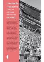 Ewangelia wellnessu. Fałszywa obietnica dobrostanu 