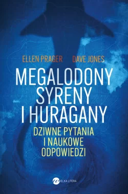 Megalodony, syreny i huragany. Dziwne pytania i naukowe odpowiedzi 