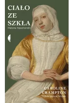 Ciało ze szkła. Historia hipochondrii 