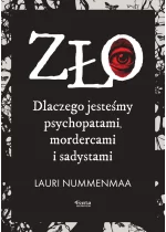 Zło. Dlaczego jesteśmy psychopatami, mordercami i sadystami 