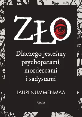 Zło. Dlaczego jesteśmy psychopatami, mordercami i sadystami 
