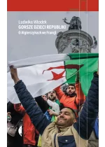 Gorsze dzieci Republiki. O Algierczykach we Francji 