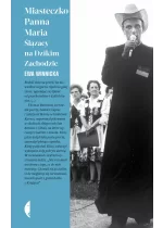 Miasteczko Panna Maria. Ślązacy na Dzikim Zachodzie 