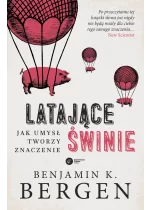 Latające świnie. Jak umysł tworzy znaczenie wyd. 2023 