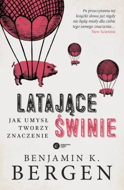 Latające świnie. Jak umysł tworzy znaczenie wyd. 2023 