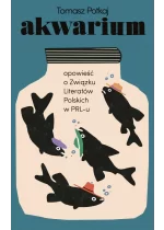 Akwarium. Opowieść o Związku Literatów Polskich w PRL-u. Poza serią 