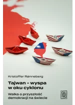 Tajwan - wyspa w oku cyklonu. Walka o przyszłość demokracji na świecie 