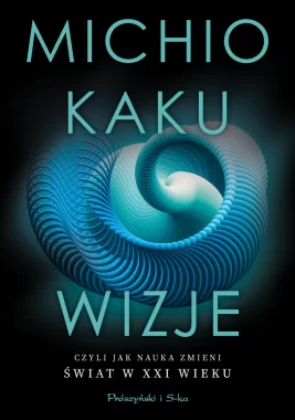 Wizje, czyli jak nauka zmieni świat w XXI wieku wyd. 2024 