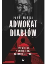 Adwokat diabłów. Opowieści z samego dna sądowego piekła 