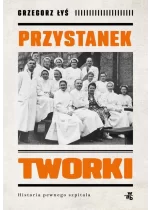 Przystanek Tworki Historia pewnego szpitala