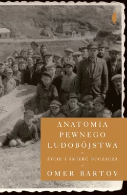 Anatomia pewnego ludobójstwa życie i śmierć buczacza 