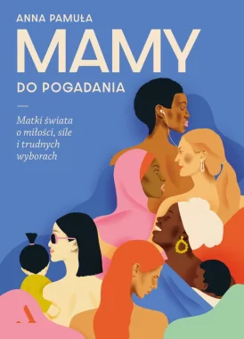 Mamy do pogadania. Matki świata o miłości, sile i trudnych wyborach 