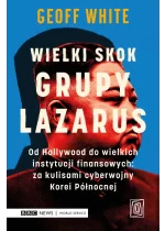 Wielki skok Grupy Lazarus. Od Hollywood do wielkich instytucji finansowych: za kulisami cyberwojny Korei Północnej 