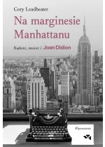 Na marginesie Manhattanu. Radość, śmierć i Joan Didion. Wspomnienie 