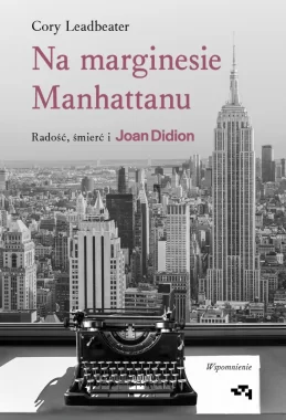 Na marginesie Manhattanu. Radość, śmierć i Joan Didion. Wspomnienie 