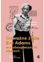 Odważne życie Eve Adams w niebezpiecznych czasach