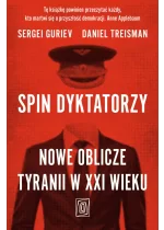 Spin dyktatorzy. Nowe oblicze tyranii w XXI wieku 