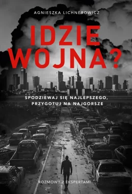 Idzie wojna? Spodziewaj się najlepszego, przygotuj na najgorsze 