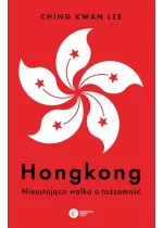 Hongkong. Nieustająca walka o tożsamość 