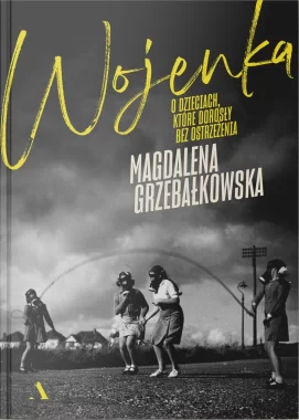 Wojenka. O dzieciach, które dorosły bez ostrzeżenia 