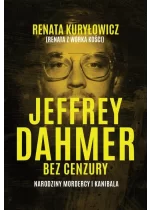 Jeffrey Dahmer bez cenzury. Narodziny mordercy i kanibala