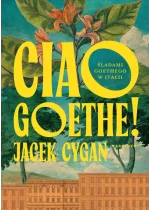 Ciao, Goethe!. Śladami Goethego w Italii 