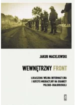 Wewnętrzny front w Polsce. Łukaszenki wojna informacyjna i kryzys migracyjny na granicy polsko-białoruskiej