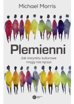 Plemienni. Jak instynkty kulturowe mogą nas jednoczyć 