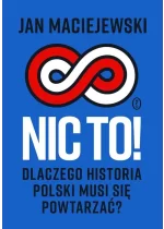 Nic to! Dlaczego historia Polski musi się powtarzać?