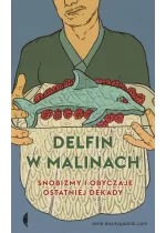 Delfin w malinach snobizmy i obyczaje ostatniej dekady 