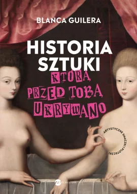 Historia sztuki, którą przed tobą ukrywano. Artystyczne smaczki i ploteczki 
