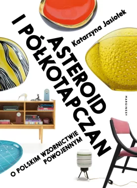 Asteroid i półkotapczan. O polskim wzornictwie powojennym wyd. 3 